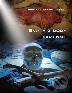 Levně Svatý z doby kamenné - Richard Seymour Bell - kniha z kategorie Beletria