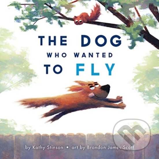 Levně The Dog Who Wanted to Fly - Kathy Stinson, Brandon James Scott (ilustrácie) - kniha z kategorie Rozprávky