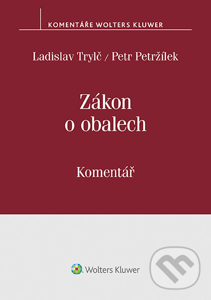 Zákon o obalech (č. 477/2001 Sb.) - Komentář - Ladislav Trylč, Petr Petržílek, Wolters Kluwer ČR, 2019