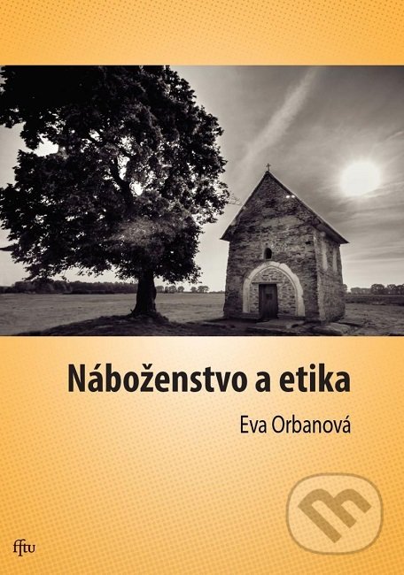 Náboženstvo a etika - Eva Orbanová, Trnavská univerzita - Filozofická fakulta, 2019