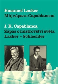 Levně Můj zápas s Capablancou (Zápas o mistrovství světa Lasker-Schlechter) - kniha z kategorie Životopisy