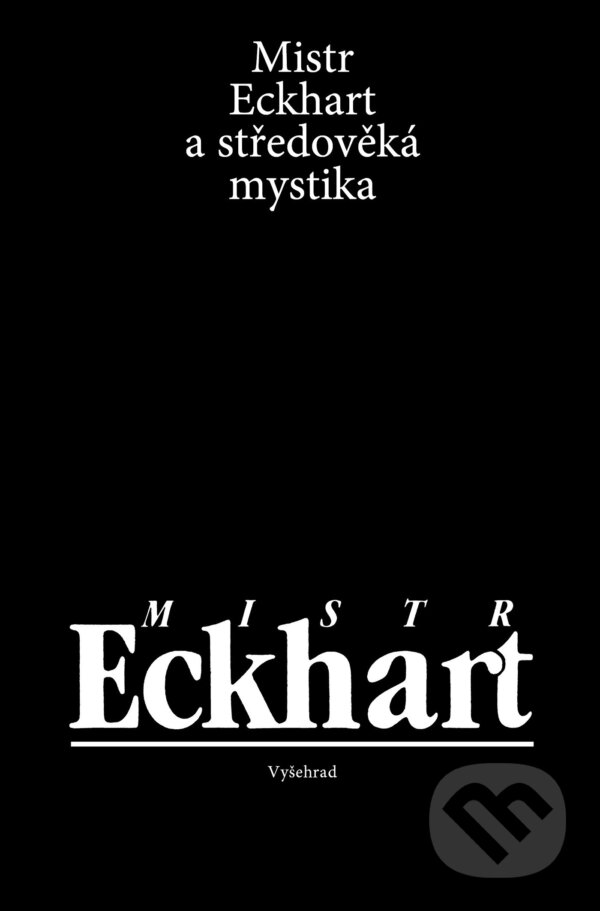 Mistr Eckhart a středověká mystika - Mistr Eckhart, Jan Sokol, Lenka Karfíková, Miloš Dostál, Vyšehrad, 2019