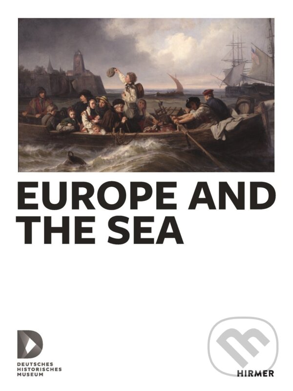 Levně Europe and the Sea - Dorlis Blume, Christiana Brennecke, Ursula Breymayer, Thomas Eisentraut - kniha z kategorie História