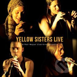 Levně Yellow Sisters Live & Petr Wajsar Club Kino Černošice
