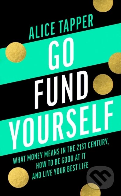 Levně Go Fund Yourself (What Money Means in the 21st Century How to be Good at it and Live Your Best Life) - kniha z kategorie Investovanie