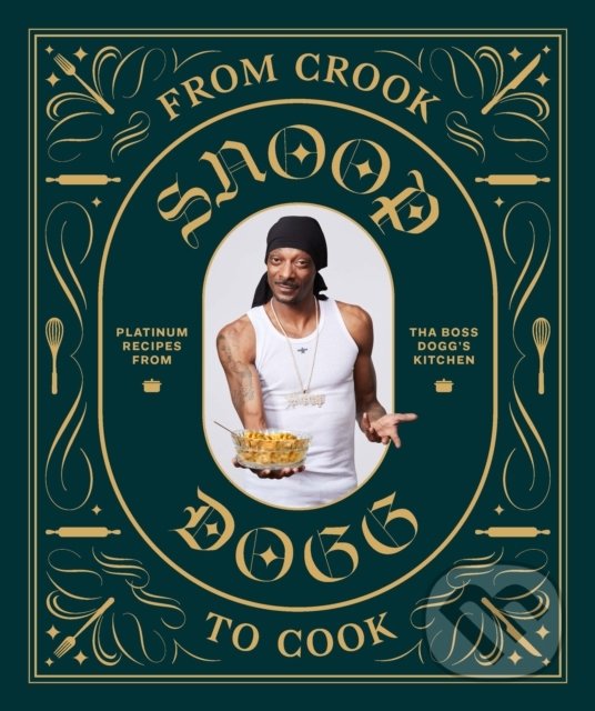 From Crook to Cook - Snoop Dogg, Chronicle Books, 2018