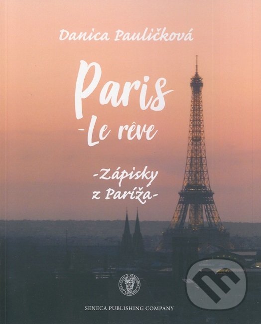 Levně Paris - le reve (Zápisky z Paríža) - Danica Pauličková - kniha z kategorie Eseje, úvahy a glosy