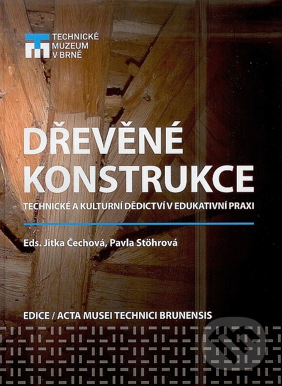 Kniha: Dřevěné konstrukce (Jitka Čechová). Technické muzeum v Brně, 2013