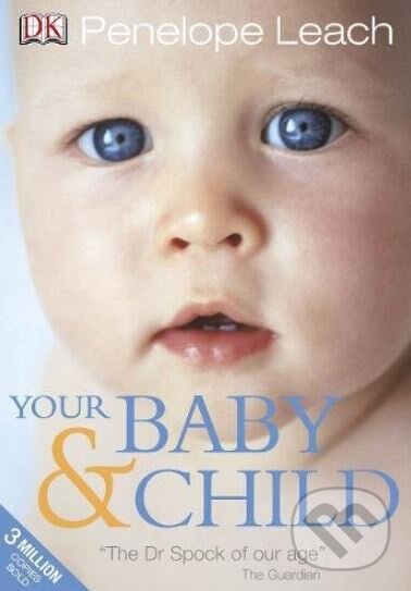 Kniha: Your Baby and Child (Penelope Leach). Dorling Kindersley, 2010