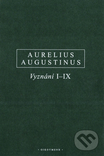 Vyznání I–IX - Aurelius Augustinus, OIKOYMENH, 2019