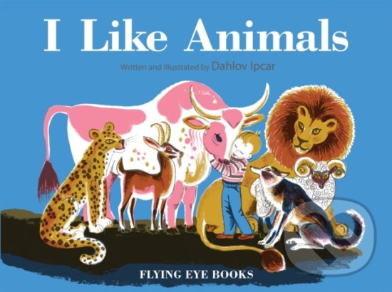 I like Animals - Dahlov Ipcar, Flying Eye Books, 2014
