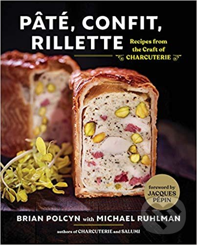 Paté, Confit, Rillette - Brian Polcyn, Michael Ruhlman, W. W. Norton & Company, 2019