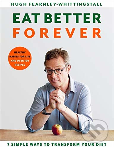 Levně Eat Better Forever (7 Simple Ways to Transform Your Diet) - kniha z kategorie Kuchárky