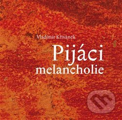 Levně Pijáci melancholie - Vladimír Křivánek - kniha z kategorie Poézia