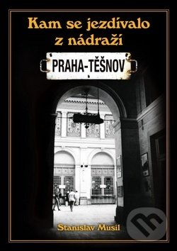 Levně Kam se jezdívalo z nádraží Praha-Těšnov - Stanislav Musil - kniha z kategorie História