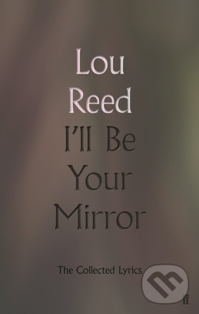Levně I'll Be Your Mirror (The Collected Lyrics) - Lou Reed - kniha z kategorie Hudba