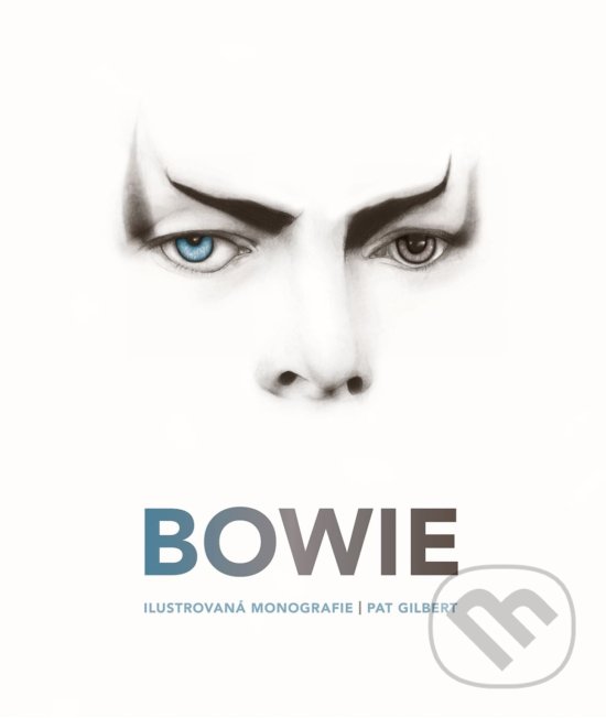 Levně Bowie (Ilustrovaná monografie) - Pat Gilbert - kniha z kategorie Životopisy