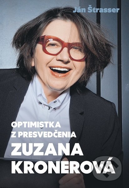 Levně Optimistka z presvedčenia - Zuzana Kronerová - Ján Štrasser - kniha z kategorie Rozhovory