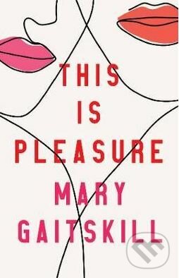 This is Pleasure - Mary Gaitskill, Profile Books, 2019