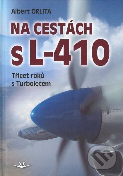 Kniha: Na cestách s L-410 (Albert Orlita). Svět křídel, 2019