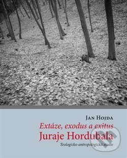 Levně Extáze, exodus a exitus Juraje Hordubala (Teologicko-antropologická studie) - kniha z kategorie Beletria