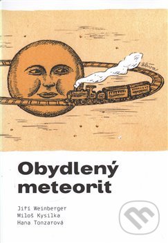 Levně Obydlený meteorit - Miloš Kysilka, Hana Tonzarová, Jiří Weinberger - kniha z kategorie Dráma a divadelné hry
