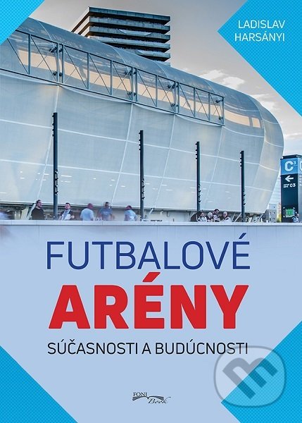 Levně Futbalové arény súčasnosti a budúcnosti - Ladislav Harsányi - kniha z kategorie Mestská architektúra