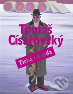 Levně Tichá dohoda (Tomáš Císařovský) - Martin Dostál - kniha z kategorie Maliarstvo a sochárstvo