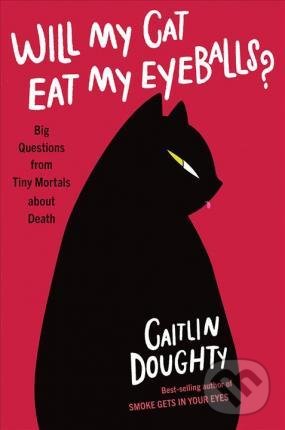 Levně Will My Cat Eat My Eyeballs? (Big Questions from Tiny Mortals About Death) - kniha z kategorie Prírodné vedy a technika