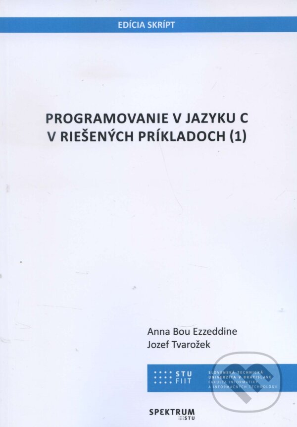 Kniha: Programovanie v jazyku C v riešených príkladoch 1 (Anna Bou Ezzeddine). STU, 2018