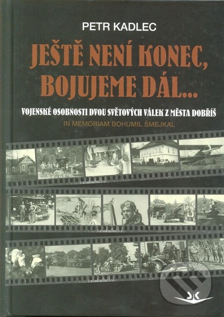 Levně Ještě není konec, bojujeme dál ... (Osudy občanů z Dobříše ve dvou světových válkách) - kniha z kategorie História