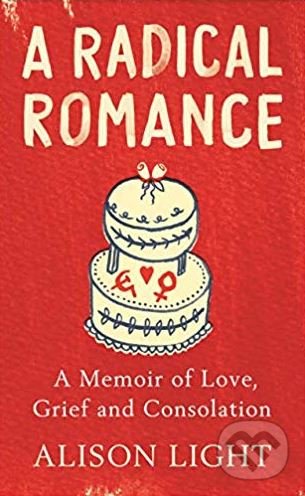 Levně A Radical Romance (A Memoir of Love, Grief and Consolation) - kniha z kategorie História