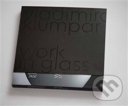 Levně Vladimíra Klumpar - Work in Glass - Vladimíra Klumpar