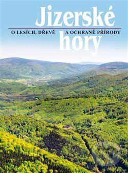Levně Jizerské hory 3 (O lesích, dřevě a ochraně přírody) - kniha z kategorie Ekológia