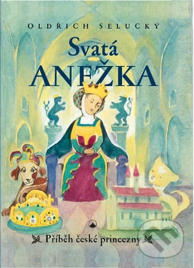 Levně Svatá Anežka (Příběh české princezny) - Oldřich Selucký - kniha z kategorie Kresťanstvo