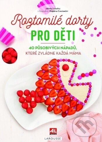 Levně Roztomilé dorty pro děti (40 nápadů, které zvládne každá máma) - kniha z kategorie Podľa úpravy