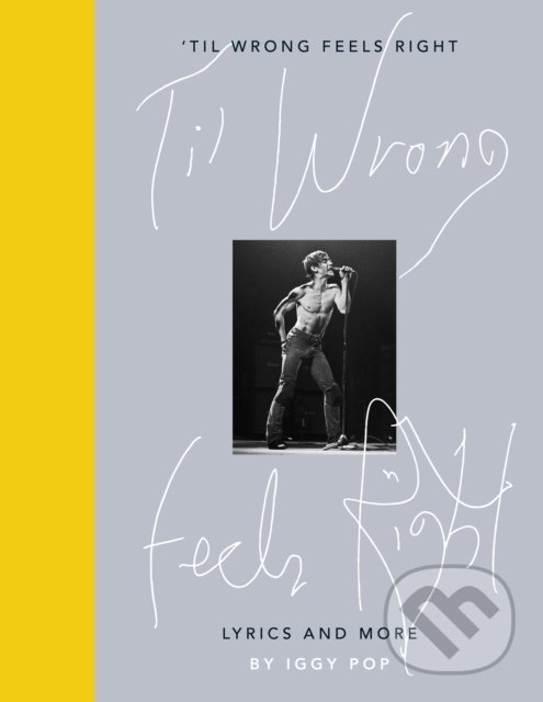 Levně Til Wrong Feels Right - Iggy Pop - kniha z kategorie Životopisy
