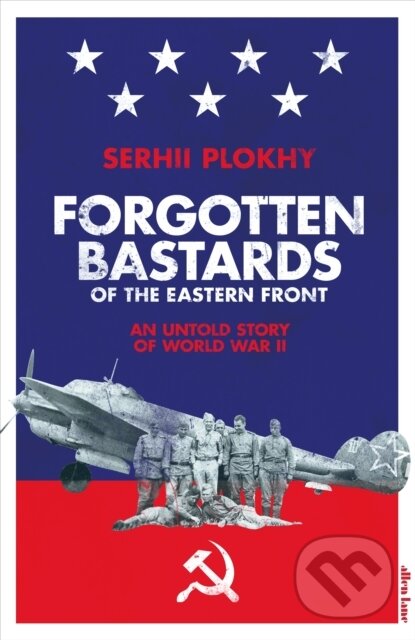 Kniha: Forgotten Bastards of the Eastern Front (Serhii Plokhy). Allen Lane, 2019