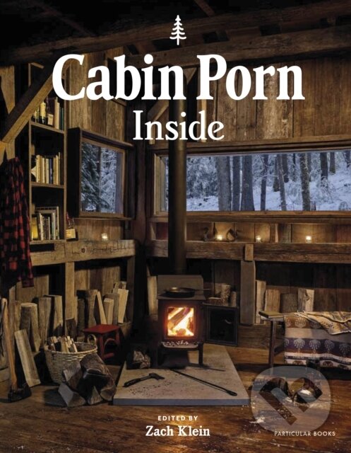 Cabin Porn: Inside - Zach Klein, Particular Books, 2019
