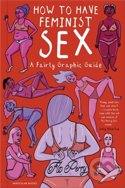 Levně How To Have Feminist Sex (A Fairly Graphic Guide) - Flo Perry - kniha z kategorie Sociológia