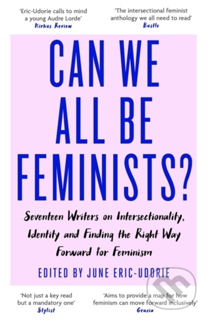 Levně Can We All Be Feminist? (Seventeen writers on intersectionality, identity and finding the right way forward for feminism) - kniha z kategorie…