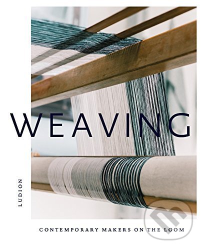 Levně Weaving (Contemporary Makers on the Loom) - Katie Treggiden - kniha z kategorie Umenie, dizajn a architektúra