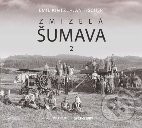 Zmizelá Šumava 2 - Emil Kintzl, Jan Fischer, Kniha Zlín, 2019
