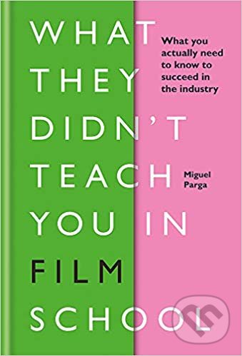 Levně What They Didn't Teach You in Film School - Miguel Parga - kniha z kategorie Film