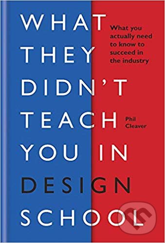 Levně What They Didn't Teach You in Design School - Phil Cleaver - kniha z kategorie Design