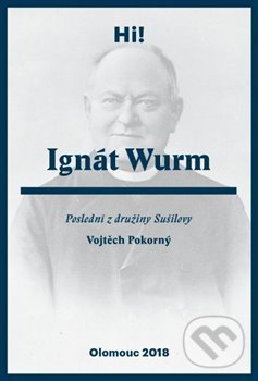 Levně Ignát Wurm (Poslední z družiny Sušilovy) - Vojtěch Pokorný - kniha z kategorie Životopisy