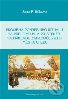 Levně Proměna pohřebního rituálu na přelomu 19. a 20. století na příkladu západočeského města Chebu - kniha z kategorie História