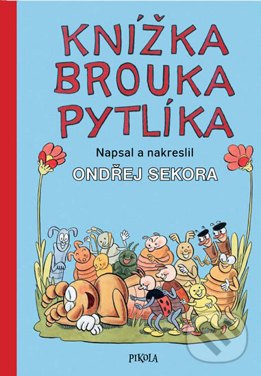 Knížka brouka Pytlíka - Ondřej Sekora, Ondřej Sekora (ilustrátor), Pikola, 2019