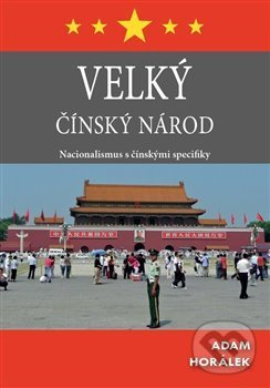 Levně Velký čínský národ (Nacionalismus s čínskými specifiky) - kniha z kategorie Politológia a politika
