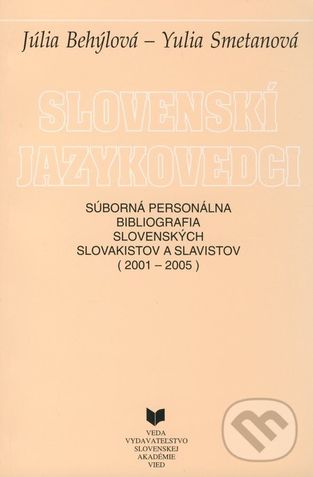 Slovenskí jazykovedci (2001-2005) - Júlia Behýlová, Yulia Smetanová, VEDA, 2009